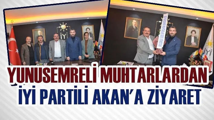 Yunusemreli muhtarlardan İYİ Partili Akan'a ziyaret