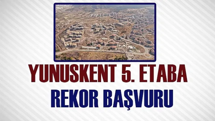 YUNUSKENT 5. ETABA REKOR BAŞVURU