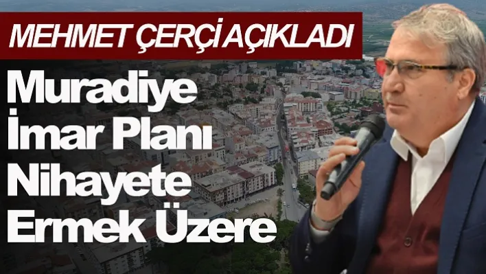 Muradiye İmar Planı Nihayete Ermek Üzere