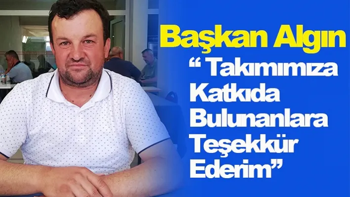 Başkan Algın ' Takımımıza Katkıda Bulunanlara Teşekkür Ederim'