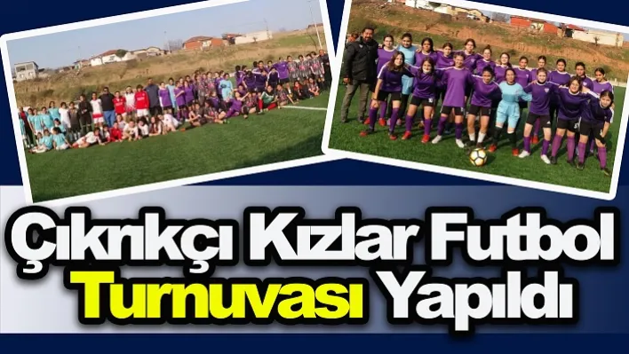 Çıkrıkçı Kızlar Futbol Turnuvası Yapıldı