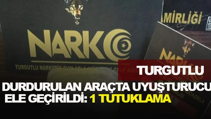 Durdurulan Araçta Uyuşturucu Ele Geçirildi: 1 Tutuklama