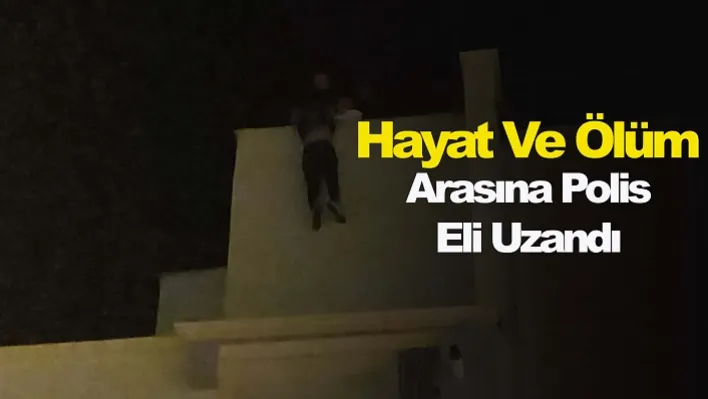 Hayat Ve Ölüm Arasına Polis Eli Uzandı