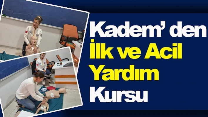 Kadem' den İlk ve Acil Yardım Kursu