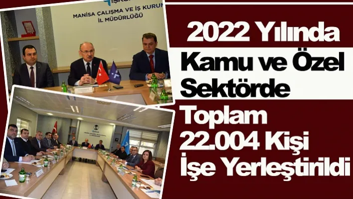 Kamu ve Özel Sektörde Toplam 22.004 Kişi İşe Yerleştirildi