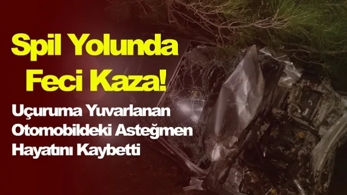 Manisa'da Uçuruma Yuvarlanan Otomobildeki Asteğmen Yaşamını Yitirdi