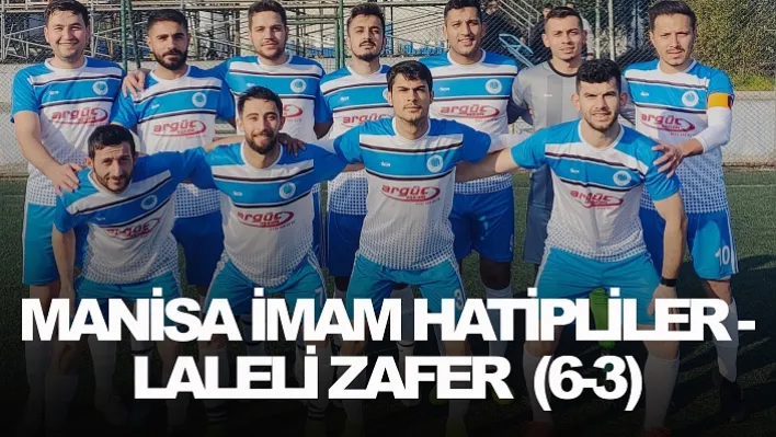 Manisa İmam Hatipliler - Laleli Zafer (6-3)