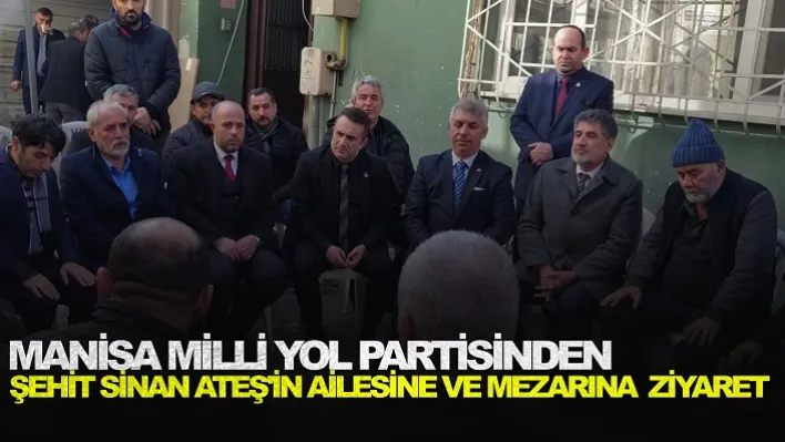 Manisa Milli Yol Partisinden şehit Sinan Ateş'in ailesine ve mezarına  ziyaret