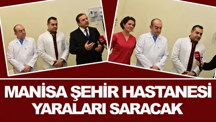 Manisa Şehir Hastanesi Yaraları Saracak