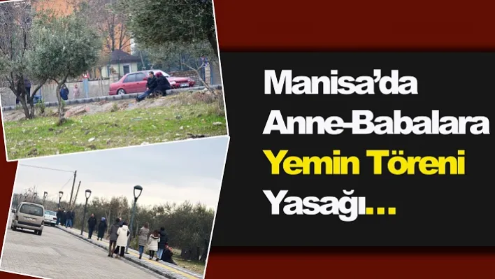 Manisa'da Anne-Babalara yemin töreni yasağı…