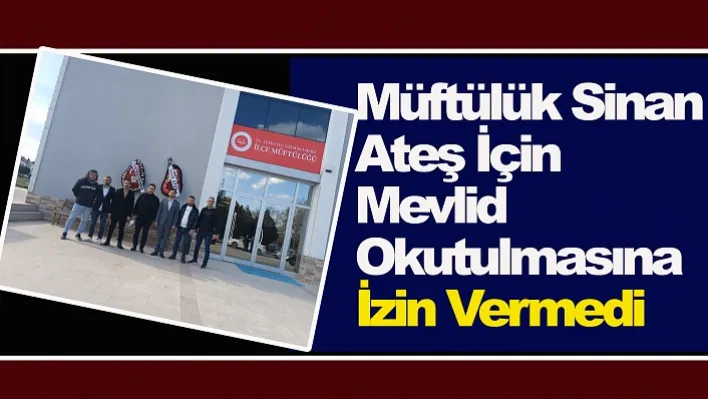 Müftülük Sinan Ateş İçin Mevlid Okutulmasına İzin Vermedi