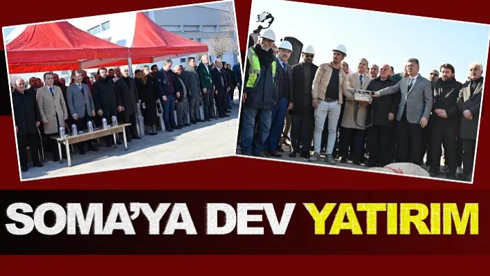 Soma'ya Dev Yatırım