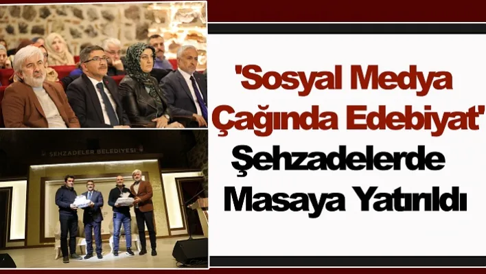 'Sosyal Medya Çağında Edebiyat' Şehzadelerde Masaya Yatırıldı