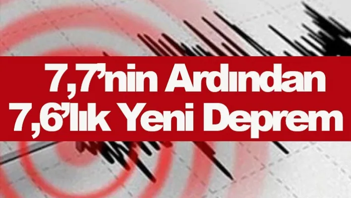 7,7'nin Ardından, 7,6'lık Yeni Deprem