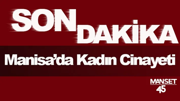 Manisa'da Kadın Cinayeti