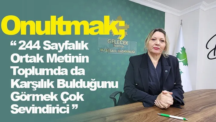 Onultmak, ' 244 Sayfalık  Ortak Metinin Toplumda da  Karşılık Bulduğunu Görmek Çok Sevindirici '