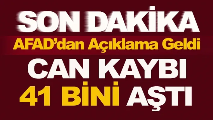 AFAD Açıkladı! Can Kaybı 41 Bini Aştı