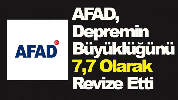 AFAD, Depremin Büyüklüğünü 7,7 Olarak Revize Etti