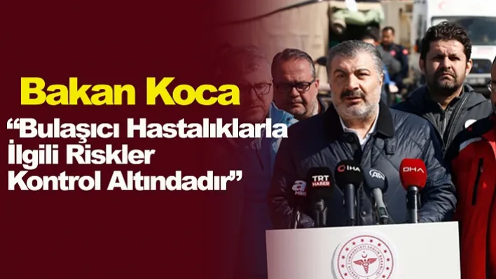 Bakan Koca: 'Bulaşıcı Hastalıklarla İlgili Riskler Kontrol Altındadır'