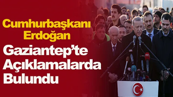 Cumhurbaşkanı Erdoğan Gaziantep'te Açıklamalarda Bulundu