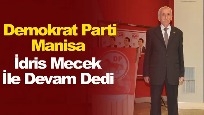 Demokrat Parti Manisa İdris Mecek İle Devam Dedi