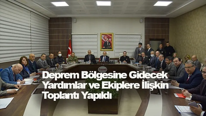 Deprem Bölgesine Gidecek Yardımlar ve Ekiplere İlişkin Toplantı Yapıldı