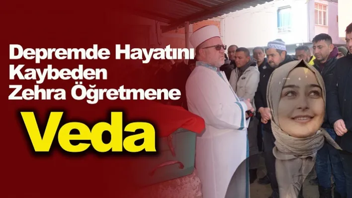 Depremde Hayatını Kaybeden Zehra Öğretmene Veda