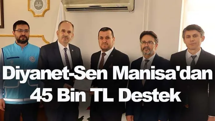 Diyanet-Sen Manisa Şubesi'nden 'Türkiye İçin İyilik Vakti' Kampanyasına 45 Bin TL Destek