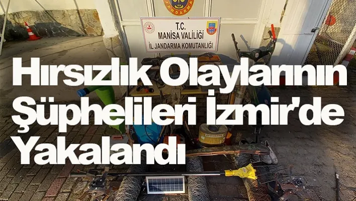 Manisa'daki Hırsızlık Olaylarının Şüphelileri İzmir'de Yakalandı