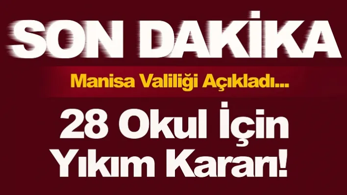 Manisa Valiliği Açıkladı! 28 Okul İçin Yıkım Kararı