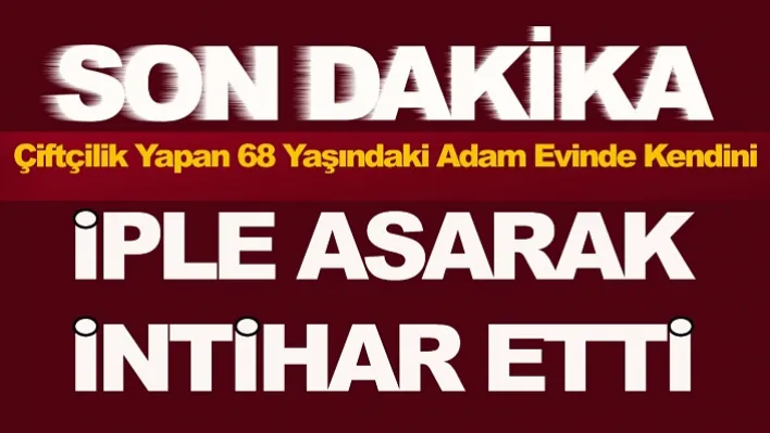 Manisa'da Çiftçilik Yapan Adam Kendini İple Asarak İntihar Etti