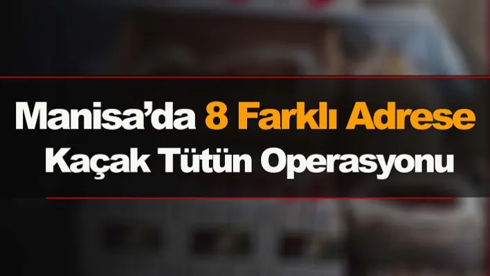 Manisa'da Kaçak Tütün Operasyonu