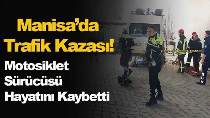 Manisa'da Minibüs İle Motosiklet Çarpıştı: 1 Ölü