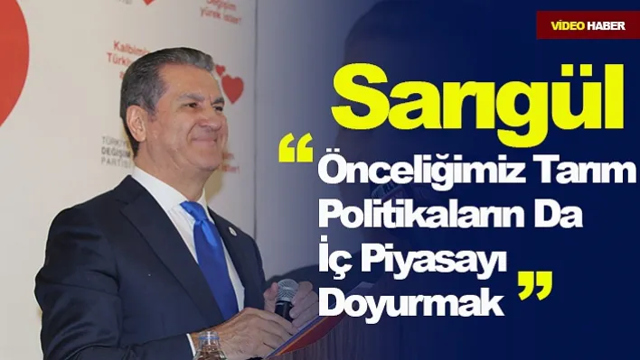 Sarıgül: 'Önceliğimiz Tarım Politikaların Da İç Piyasayı Doyurmak'