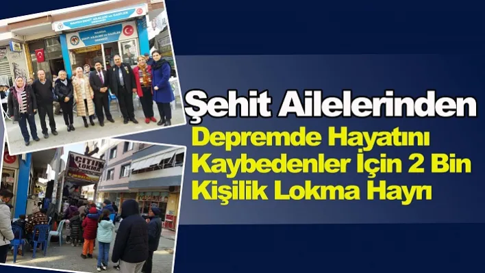 Şehit Ailelerinden Depremde Hayatını Kaybedenler İçin 2 Bin Kişilik Lokma Hayrı