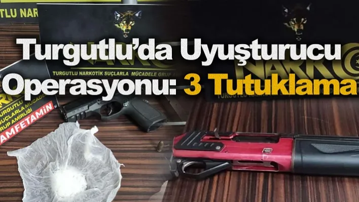 Turgutlu'da Uyuşturucu Operasyonu: 3 Tutuklama