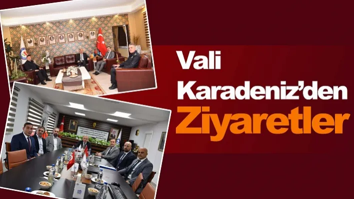 Vali Karadeniz'den Ziyaretler