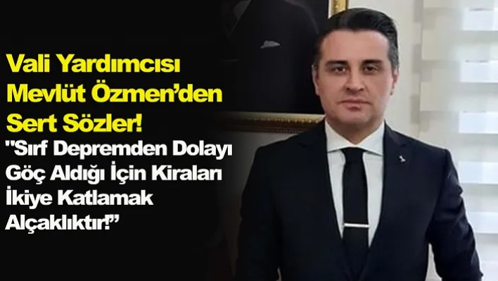 Vali Yardımcısı Mevlüt Özmen'den  Sert Sözler!