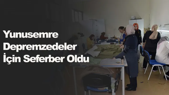 Yunusemre Depremzedeler İçin Seferber Oldu