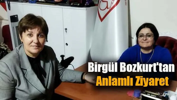 Birgül Bozkurt'tan Anlamlı Ziyaret