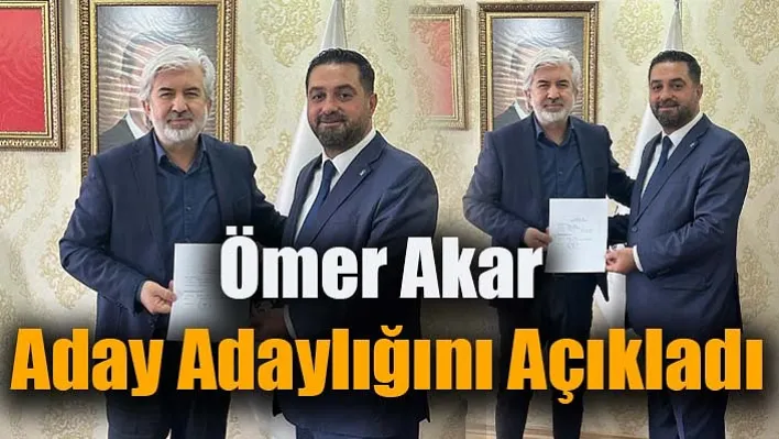 Ömer Akar Aday Adaylığını Açıkladı