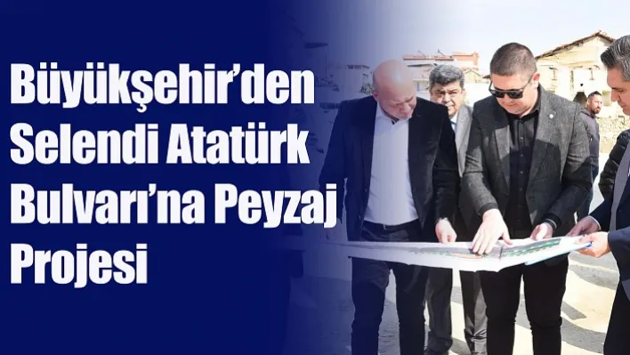 Büyükşehir'den Selendi Atatürk Bulvarı'na Peyzaj Projesi