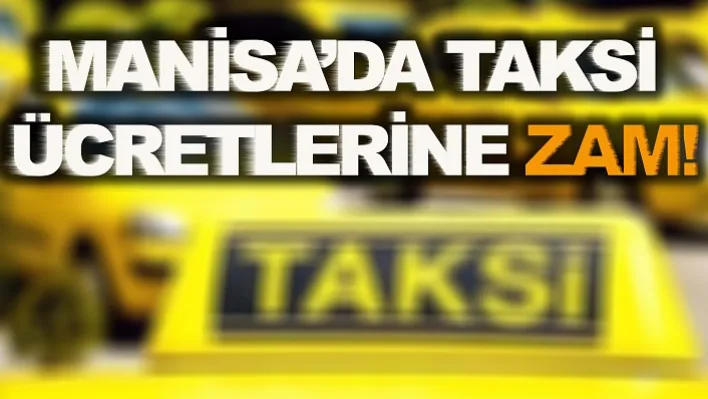 Manisa'da Taksi Ücretlerine Zam!