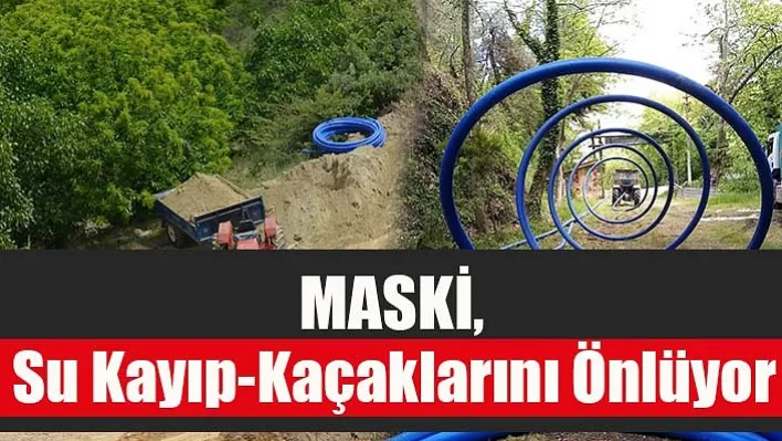 MASKİ, Eski Hatlardan Kaynaklı Su Kayıp-Kaçaklarının Önüne Geçti!