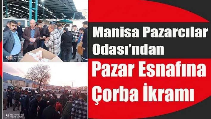 Manisa Pazarcılar Odası'ndan Pazar Esnafına Çorba İkramı