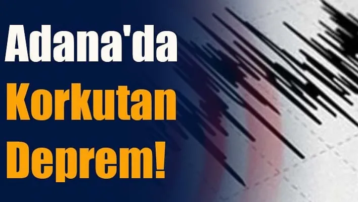 Adana'da Korkutan Deprem!