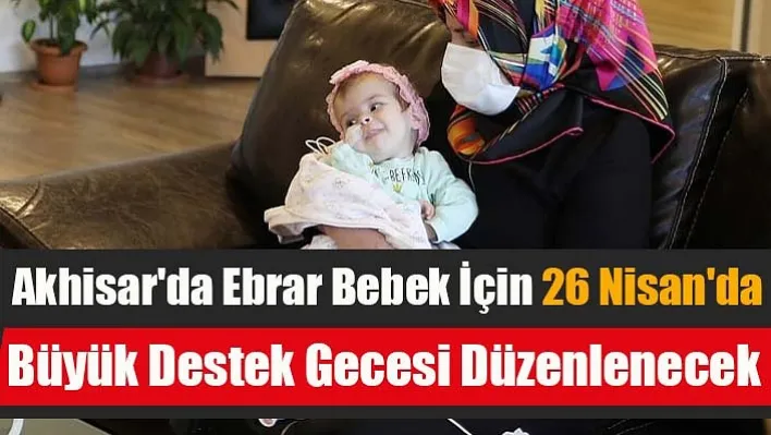 Akhisar'da Ebrar Bebek İçin Büyük Destek Gecesi Düzenlenecek