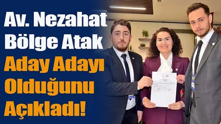 Av. Nezahat Bölge Atak İYİ Parti'den Manisa Milletvekili Aday Adayı Olduğunu Açıkladı!