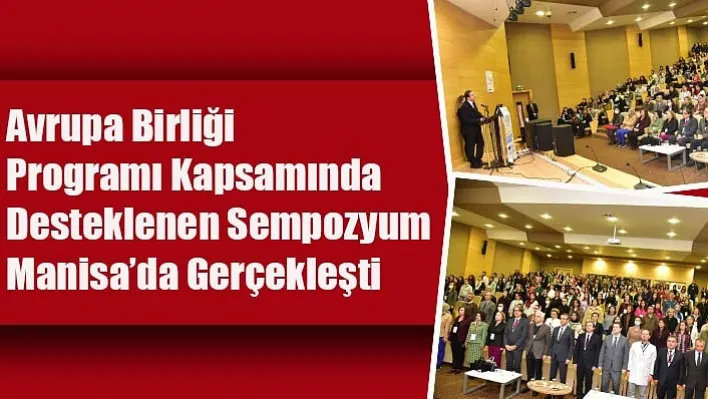 Avrupa Birliği Programı Kapsamında Desteklenen Sempozyum Manisa'da Gerçekleşti