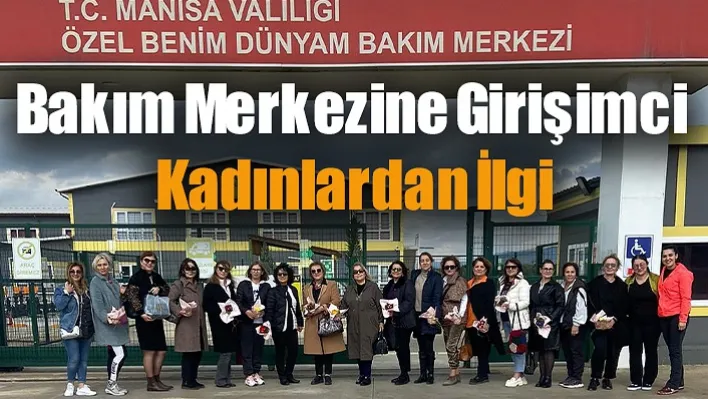 Bakım Merkezine Girişimci Kadınlardan İlgi